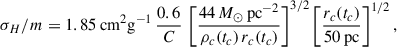 Mathematical equation: $$ \begin{aligned} \sigma _H/m = 1.85\,\mathrm{cm^2 g^{-1}}\,\frac{0.6}{C}\, \left[\frac{44\,M_\odot \,\mathrm{pc^{-2}}}{\rho _c(t_c)\,r_c(t_c)}\right]^{3/2} \left[\frac{r_c(t_c)}{50\,\mathrm{pc}}\right]^{1/2}, \end{aligned} $$