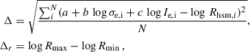 Mathematical equation: $$ \begin{aligned} \begin{aligned} \Delta&= \sqrt{\frac{\sum _i^{N} (a + b \, \log \sigma _{\rm e,i} + c \, \log I_{\rm e,i} - \log \, R_{\mathrm{hsm},i})^2}{N}}, \\ \Delta _r&= \log R_{\rm max} - \log R_{\rm min}\,, \end{aligned} \end{aligned} $$