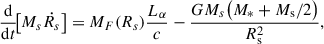 Mathematical equation: $$ \begin{aligned} \frac{\mathrm{d}}{\mathrm{d}t}\!\big [M_{s}\dot{R_s}\big ] = M_F(R_s)\frac{L_{\alpha }}{c} - \frac{GM_{s}\big (M_{*}+M_{\rm s}/2\big )}{R_{\rm s}^2}, \end{aligned} $$