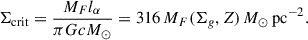 Mathematical equation: $$ \begin{aligned} \Sigma _{\rm crit} = \frac{M_Fl_{\alpha }}{\pi Gc M_\odot } = 316\, M_F(\Sigma _g, Z)\,M_\odot \,\mathrm{pc}^{-2}. \end{aligned} $$