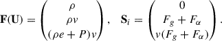 Mathematical equation: $$ \begin{aligned} \mathbf F(\mathbf U\mathbf )&= \begin{pmatrix} \rho \\ \rho v \\ (\rho e + P)v \end{pmatrix}, \quad \mathbf S _i = \begin{pmatrix} 0 \\ F_g + F_{\alpha } \\ v(F_g + F_{\alpha }) \end{pmatrix}. \end{aligned} $$