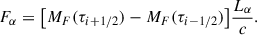 Mathematical equation: $$ \begin{aligned} F_{\alpha } = \big [M_F(\tau _{i+1/2})-M_F(\tau _{i-1/2})\big ]\frac{L_{\alpha }}{c}. \end{aligned} $$