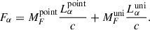 Mathematical equation: $$ \begin{aligned} F_{\alpha } = M_F^\mathrm{point}\frac{L_{\alpha }^\mathrm{point}}{c} + M_F^\mathrm{uni}\frac{L_{\alpha }^\mathrm{uni}}{c}. \end{aligned} $$