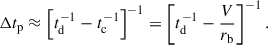 Mathematical equation: $$ \begin{aligned} \Delta t_\mathrm{p} \approx \left[t_\mathrm{d} ^{-1}-t_\mathrm{c} ^{-1}\right]^{-1}=\left[t_\mathrm{d} ^{-1}-\frac{V}{r_\mathrm{b} }\right]^{-1}. \end{aligned} $$