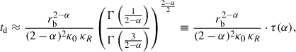 Mathematical equation: $$ \begin{aligned} t_\mathrm{d} \approx \frac{r_\mathrm{b} ^{2-\alpha }}{(2-\alpha )^{2}\kappa _0\ \kappa _R}\left(\frac{\Gamma \left(\frac{1}{2-\alpha } \right)}{\Gamma \left(\frac{3}{2-\alpha } \right)}\right)^{\frac{2-\alpha }{2}}\equiv \frac{r_\mathrm{b} ^{2-\alpha }}{(2-\alpha )^{2}\kappa _0\, \kappa _R}\cdot \tau (\alpha ), \end{aligned} $$