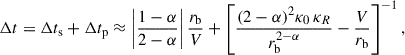 Mathematical equation: $$ \begin{aligned} \Delta t =\Delta t_\mathrm{s} +\Delta t_\mathrm{p} \approx \left|\frac{ 1-\alpha }{2-\alpha }\right|\frac{r_\mathrm{b} }{V} + \left[\frac{(2-\alpha )^{2}\kappa _0\, \kappa _R}{r_\mathrm{b} ^{2-\alpha }}-\frac{V}{r_\mathrm{b} }\right]^{-1} , \end{aligned} $$