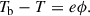 Mathematical equation: $$ \begin{aligned} T_\mathrm{b} -T=e\phi . \end{aligned} $$