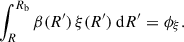 Mathematical equation: $$ \begin{aligned} \int _{R}^{R_\mathrm{b} } \beta (R^{\prime }) \, \xi (R^{\prime }) \ \mathrm{d} R^{\prime }= \phi _{\xi }. \end{aligned} $$