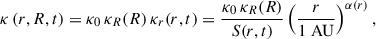 Mathematical equation: $$ \begin{aligned} \kappa \left(r, R, t\right) = \kappa _{0}\, \kappa _R(R)\, \kappa _r(r,t) = \frac{\kappa _{0}\, \kappa _R(R)}{S(r, t)} \left(\frac{r}{1\; \mathrm{AU} }\right)^{\alpha (r)}, \end{aligned} $$