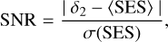 Mathematical equation: $\[\mathrm{SNR}=\frac{\left|\delta_2-\langle\mathrm{SES}\rangle\right|}{\sigma(\mathrm{SES})},\]$