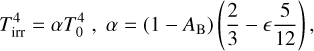 Mathematical equation: $\[T_{\mathrm{irr}}^4=\alpha T_0^4, \alpha=\left(1-A_{\mathrm{B}}\right)\left(\frac{2}{3}-\epsilon \frac{5}{12}\right),\]$