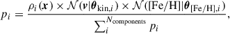 Mathematical equation: $$ \begin{aligned} p_i =\frac{\rho _i(\boldsymbol{x}) \times \mathcal{N} (\boldsymbol{v}|\boldsymbol{\theta }_{\mathrm{kin},i}) \times \mathcal{N} (\mathrm{[Fe/H]}| \boldsymbol{\theta }_{\mathrm{[Fe/H]},i})}{\sum ^{N_{\rm components}}_i p_i}, \end{aligned} $$