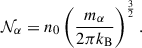 Mathematical equation: $$ \begin{aligned} \mathcal{N} _{\alpha } = n_0\left(\frac{m_{\alpha }}{2\pi k_{\rm B}}\right)^{\frac{3}{2}}. \end{aligned} $$