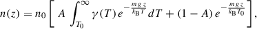 Mathematical equation: $$ \begin{aligned} n(z) = n_{0} \left[\ A\, \int _{T_0}^{\infty } \gamma (T)\, e^{-\frac{{m\,g\,z}}{k_{\rm B} T}} dT + (1 - A)\, e^{-\frac{{m\,g\,z}}{k_{\rm B} T_0}} \right], \end{aligned} $$