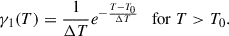 Mathematical equation: $$ \begin{aligned} \gamma _1(T) = \frac{1}{\Delta T} e^{-\frac{T - T_0}{\Delta T}} \quad \mathrm {for}\ T > T_0 . \end{aligned} $$