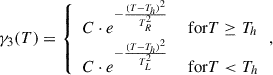 Mathematical equation: $$ \begin{aligned} \gamma _3(T) = {\left\{ \begin{array}{ll} C \cdot e^{-\frac{(T - T_h)^2}{T_R^2}}&\text{ for} T \ge T_h \\ C \cdot e^{-\frac{(T - T_h)^2}{T_L^2}}&\text{ for} T < T_h \end{array}\right.} , \end{aligned} $$