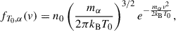 Mathematical equation: $$ \begin{aligned} f_{T_0,\alpha } (v)= n_0\left(\frac{m_{\alpha }}{2\pi k_{\rm B} T_0}\right)^{3/2} e^{-\frac{m_{\alpha }v^2}{2k_{\rm B} T_0}} , \end{aligned} $$