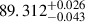 $ 89.312^{+0.026}_{-0.043} $