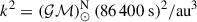 $ k^2 = (\mathcal{GM})^{\mathrm{N}}_{\odot}\,(86\,400\ \rm{s})^2/\rm{au}^3 $
