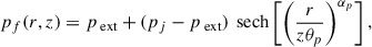 Mathematical equation: $$ \begin{aligned} p_f(r, z)&= p_{\text{ ext}} + (p_j - p_{\text{ ext}})\, {\text{ sech}}\left[\left(\frac{r}{z \theta _p}\right)^{\alpha _p}\right], \end{aligned} $$