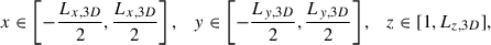 Mathematical equation: $$ x \in \left[-\frac{L_{x,3D}}{2}, \frac{L_{x,3D}}{2}\right], \quad y \in \left[-\frac{L_{y,3D}}{2}, \frac{L_{y,3D}}{2}\right], \quad z \in [1, L_{z,3D}], $$