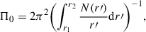 Mathematical equation: $$ \begin{aligned} \Pi _0 = 2\pi ^2 \biggl (\int _{r_1}^{r_2} \frac{N(r{\prime })}{r{\prime }} \mathrm{d} r{\prime } \biggr )^{-1}, \end{aligned} $$