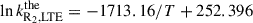Mathematical equation: $$ \ln { k^\mathrm{{the}}_{{\mathrm{{R_2}},\mathrm {LTE}}}}= -1713.16/T + 252.396 $$