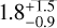 $\[1.8_{-0.9}^{+1.5}\]$