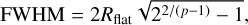 Mathematical equation: $\[\mathrm{FWHM}=2 R_{\text {flat }} \sqrt{2^{2 /(p-1)}-1},\]$