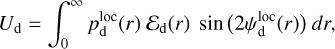 Mathematical equation: ${U_{\rm{d}}} = \mathop \smallint \limits_0^\infty p_{\rm{d}}^{{\rm{loc}}}(r){{\cal E}_{\rm{d}}}(r)\sin \left( {2\psi _{\rm{d}}^{{\rm{loc}}}(r)} \right)dr,$