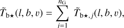 Mathematical equation: ${{\tilde T}_{{\rm{b}} \star }}(l,b,v) = \mathop \sum \limits_{j = 1}^{{n_{\rm{G}}}} {{\tilde T}_{{\rm{b}} \star ,j}}(l,b,v),$