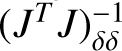 Mathematical equation: $\left( {{J^T}J} \right)_{\delta \delta }^{ - 1}$