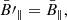 Mathematical equation: $$ \begin{aligned}&\bar{B}\prime _\parallel = \bar{B}_\parallel , \end{aligned} $$