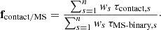 Mathematical equation: $$ \begin{aligned} \mathbf{f }_{\mathrm{contact}/\mathrm{MS}} = \frac{\sum _{s = 1}^{n} w_s\, \tau _{\mathrm{contact} ,s}}{\sum _{s = 1}^{n} w_s\, \tau _{\rm MS\text{-}binary ,s}}\cdot \end{aligned} $$