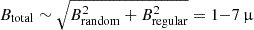Mathematical equation: $ B_{\mathrm{total}} \sim \sqrt{B^2_{\mathrm{random}}+B^2_{\mathrm{regular}}} = 1{-}7\,{\upmu} $