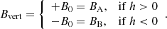 Mathematical equation: $$ \begin{aligned} B_{\rm vert} = {\left\{ \begin{array}{ll} +B_0 = B_{\rm A},&\mathrm{if}\ h>0 \\ -B_0 = B_{\rm B},&\mathrm{if}\ h < 0 \end{array}\right.}. \end{aligned} $$
