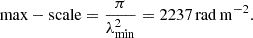Mathematical equation: $$ \begin{aligned} \mathrm{max-scale} = \frac{\pi }{\lambda ^2_{\rm min}} = 2237\,\mathrm{rad\,m^{-2}}. \end{aligned} $$