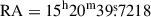 Mathematical equation: $ \mathrm{RA} = 15^{\mathrm{h}}20^{\mathrm{m}}39{{\overset{\text{s}}{.}}}7218 $