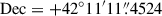 Mathematical equation: $ \mathrm{Dec}=+42{\circ}11{\prime}11{{\overset{\prime\prime}{.}}}4524 $