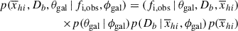 Mathematical equation: $$ \begin{aligned} p(\overline{x}_{hi }, D_b, \theta _\mathrm{gal} \,|\, f_\mathrm{i,obs} , \phi _\mathrm{gal} ) = ( f_\mathrm{i,obs} \,|\, \theta _\mathrm{gal} , D_b, \overline{x}_{hi }) \nonumber \\ \times p(\theta _\mathrm{gal} \,|\, \phi _\mathrm{gal} ) p(D_b \,|\, \overline{x}_{hi }, \phi _\mathrm{gal} ) p(\overline{x}_{hi }) \end{aligned} $$