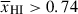 Mathematical equation: $ \overline{x}_{{\small { {\text{HI}}}}} > 0.74 $