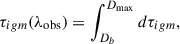 Mathematical equation: $$ \begin{aligned} \tau _{igm }(\lambda _{\mathrm{obs} }) = \int _{D_{b}}^{D_{\mathrm{max} }} d\tau _{igm }, \end{aligned} $$