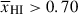 Mathematical equation: $ \overline{x}_{{\small { {\text{HI}}}}} > 0.70 $
