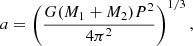 Mathematical equation: $$ \begin{aligned} a = \left( \frac{G (M_1 + M_2) P^2}{4\pi ^2} \right)^{1/3}, \end{aligned} $$