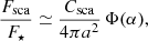 Mathematical equation: $$ \begin{aligned} \frac{F_{\mathrm{sca} }}{F_\star } \simeq \frac{C_{\mathrm{sca} }}{4\pi a^2}\,\Phi (\alpha ), \end{aligned} $$