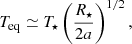 Mathematical equation: $$ \begin{aligned} T_{\rm eq}\simeq T_\star \left(\frac{R_\star }{2a}\right)^{1/2}, \end{aligned} $$