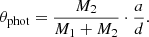 Mathematical equation: $$ \begin{aligned} \theta _{\text{phot}} = \frac{M_2}{M_1 + M_2} \cdot \frac{a }{d}. \end{aligned} $$