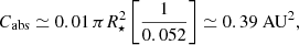 Mathematical equation: $$ C_{\mathrm{abs} } \simeq 0.01\,\pi R_\star ^2 \left[\frac{1}{0.052}\right] \simeq 0.39\ \mathrm{AU} ^2, $$