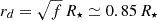 Mathematical equation: $ r_d=\sqrt{f}\,R_\star\simeq0.85\,R_\star $