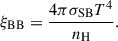 Mathematical equation: $$ \begin{aligned} \xi _{\rm {BB}}=\frac{4 \pi \sigma _\mathrm{SB} T^4}{n_\mathrm{H} }. \end{aligned} $$